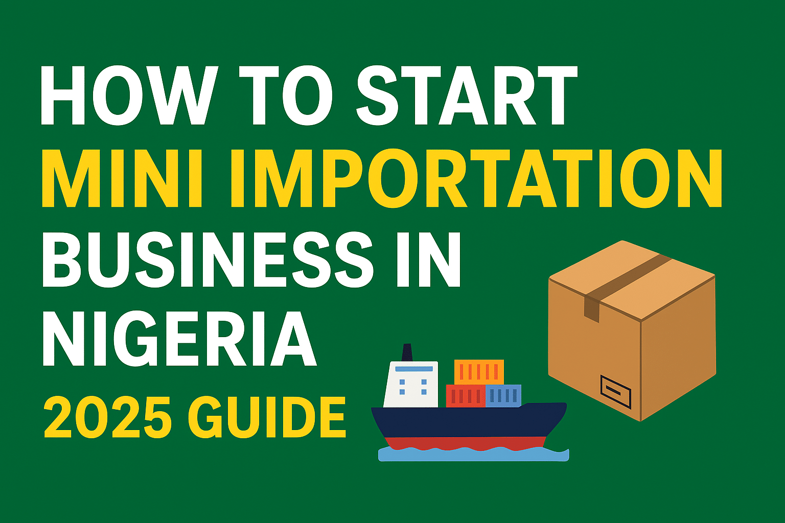 How to Start a Mini Importation Business in Nigeria (2025 Complete Guide)